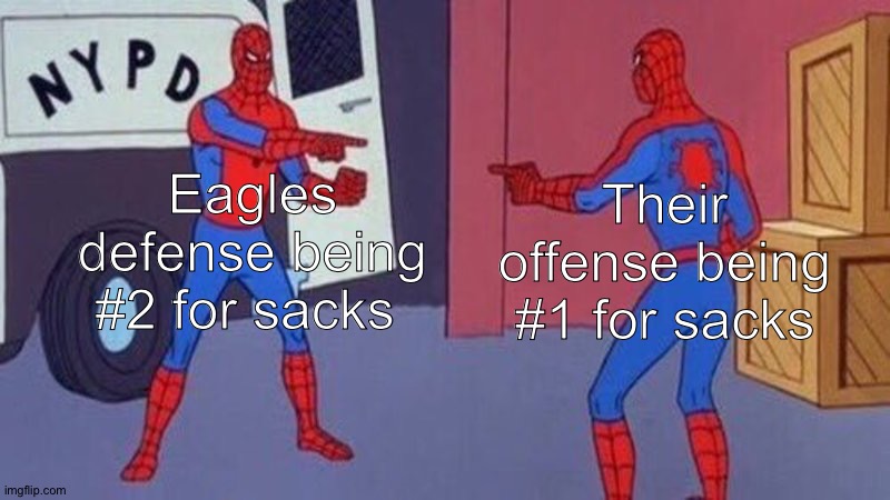 We don't even have linemen? | Their offense being #1 for sacks; Eagles defense being #2 for sacks | image tagged in spiderman pointing at spiderman,football,nfl,philadelphiaeagles,nfl memes | made w/ Imgflip meme maker