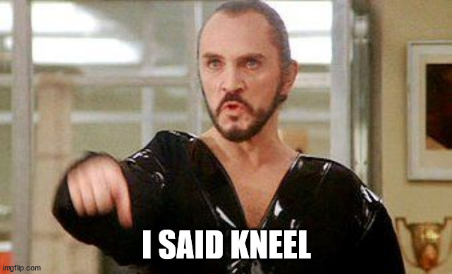 General Zod | I SAID KNEEL | image tagged in general zod | made w/ Imgflip meme maker