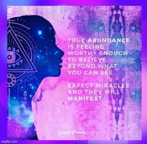 True Abundance is feeling worthy enough to believe beyond what you can see. | image tagged in namaste | made w/ Imgflip meme maker