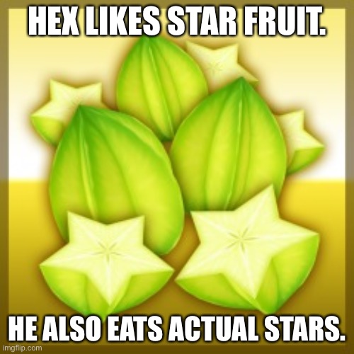 Dumbo Fact #8 | HEX LIKES STAR FRUIT. HE ALSO EATS ACTUAL STARS. | made w/ Imgflip meme maker