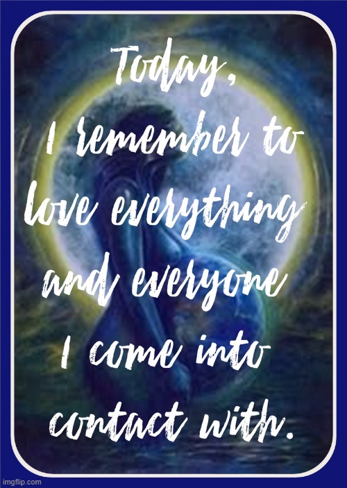 Today I remember to love everything and everyone I come into contact with | image tagged in namaste | made w/ Imgflip meme maker