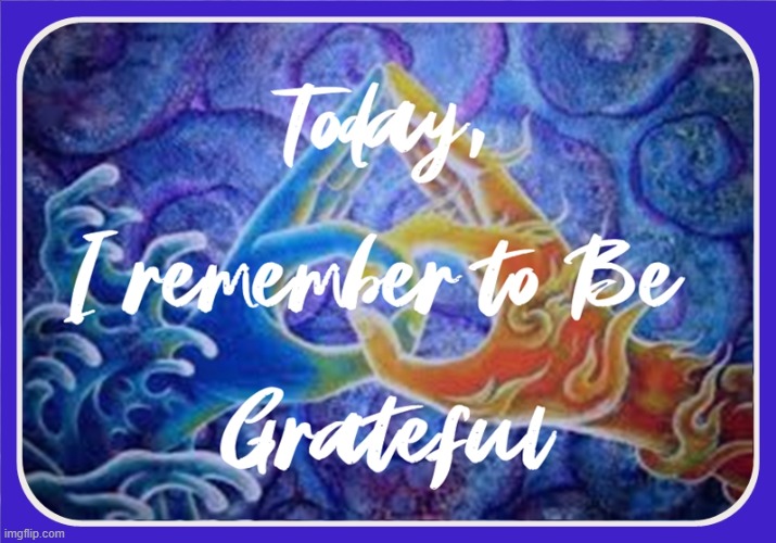 Today I remember to Be Grateful | image tagged in namaste | made w/ Imgflip meme maker