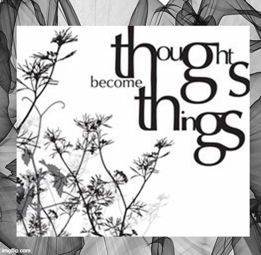 Thoughts become things | image tagged in namaste | made w/ Imgflip meme maker