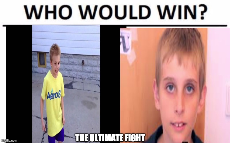 THE ULTIMATE FIGHT | image tagged in memes | made w/ Imgflip meme maker