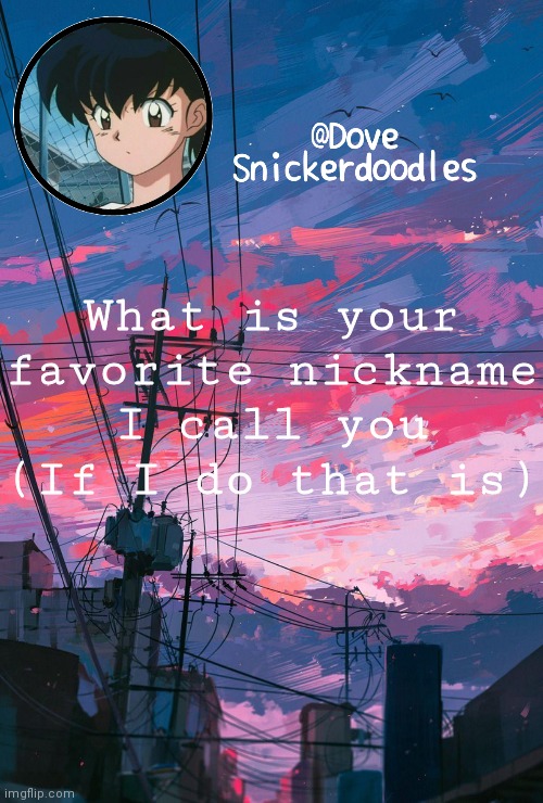 Announcement | What is your favorite nickname I call you (If I do that is) | image tagged in announcement | made w/ Imgflip meme maker