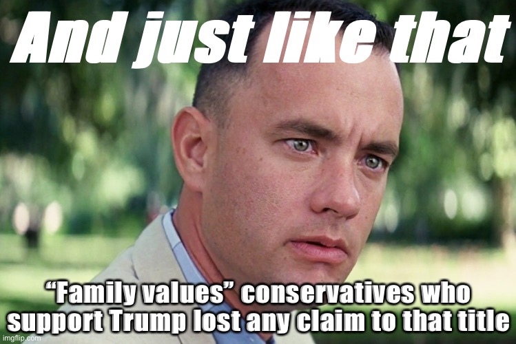 If you call yourself a “family values” person but have nothing to say about the kids in cages: Sincerely, screw you | And just like that “Family values” conservatives who support Trump lost any claim to that title | image tagged in memes,and just like that | made w/ Imgflip meme maker