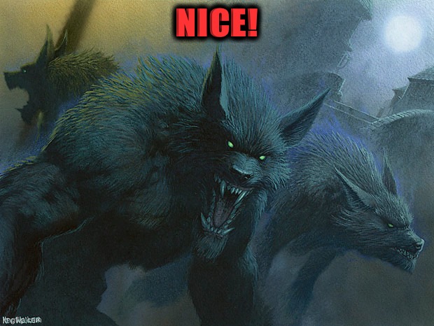 They Taste Just Fine Werewolves | NICE! | image tagged in they taste just fine werewolves | made w/ Imgflip meme maker