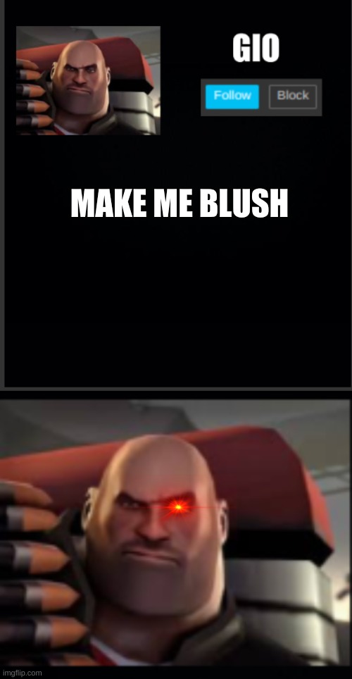 MAKE ME BLUSH | image tagged in festive's new announcement | made w/ Imgflip meme maker