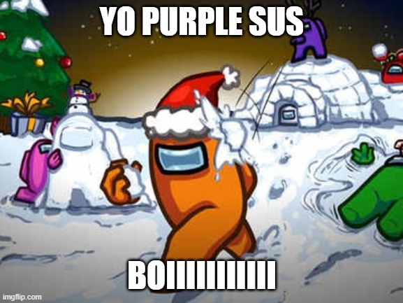 among us | YO PURPLE SUS; BOIIIIIIIIIII | image tagged in among us | made w/ Imgflip meme maker