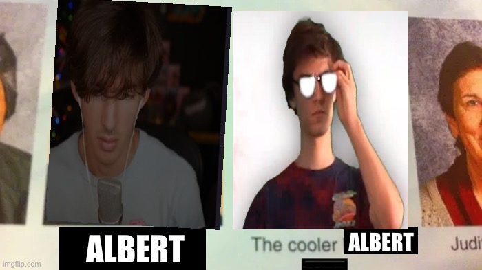 The Cooler Meme | ALBERT; ALBERT | image tagged in the cooler meme | made w/ Imgflip meme maker