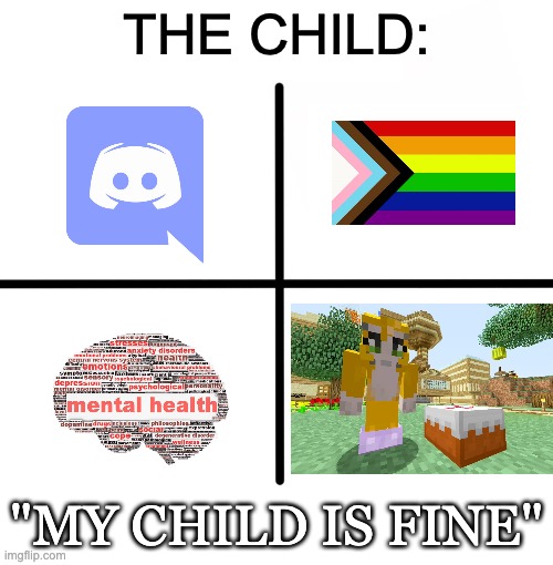 Blank Starter Pack Meme | THE CHILD:; "MY CHILD IS FINE" | image tagged in memes,blank starter pack,relatable | made w/ Imgflip meme maker