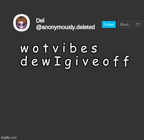 Del Announcement | w o t v i b e s d e w I g i v e o f f | image tagged in del announcement | made w/ Imgflip meme maker