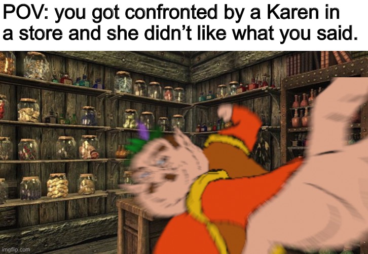 That’s assault ma’am | POV: you got confronted by a Karen in a store and she didn’t like what you said. | made w/ Imgflip meme maker