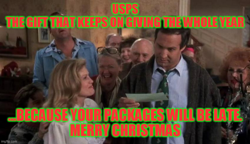 USPS late for Christmas | USPS
THE GIFT THAT KEEPS ON GIVING THE WHOLE YEAR; ...BECAUSE YOUR PACKAGES WILL BE LATE.
MERRY CHRISTMAS | image tagged in the gift that keeps giving | made w/ Imgflip meme maker