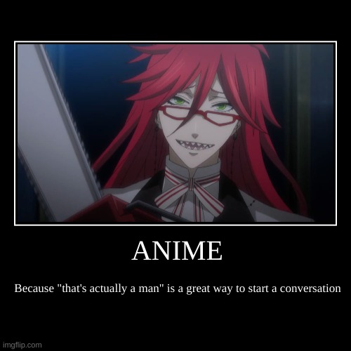 That actually IS a man | image tagged in funny,demotivationals,grelle sutcliff,black butler,anime | made w/ Imgflip demotivational maker