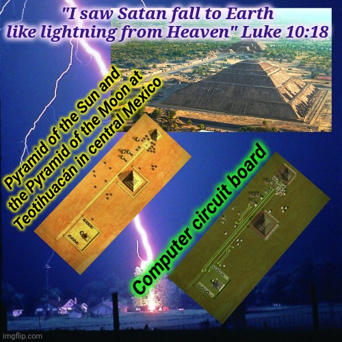 Electric Devil | "I saw Satan fall to Earth like lightning from Heaven" Luke 10:18; Pyramid of the Sun and the Pyramid of the Moon at Teotihuacán in central Mexico; Computer circuit board | image tagged in devil,satan,electricity,bible,justjeff,god | made w/ Imgflip meme maker