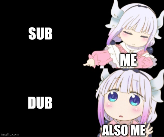 SUB DUB ME ALSO ME | image tagged in drake format kanna | made w/ Imgflip meme maker