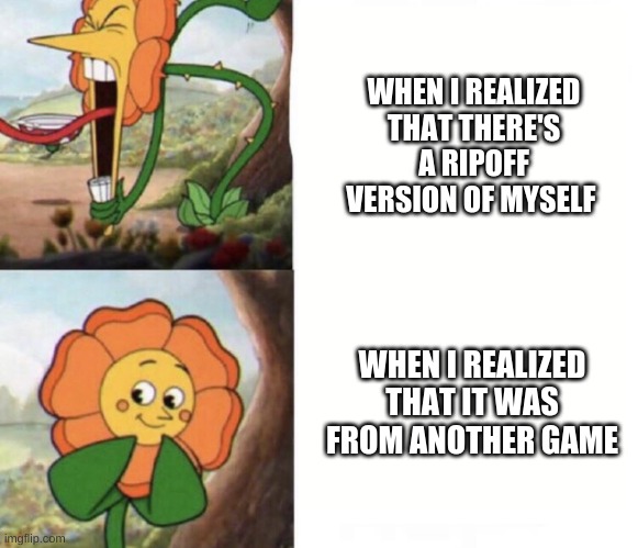 Cagney's Talking About Flowey... Crap | WHEN I REALIZED THAT THERE'S A RIPOFF VERSION OF MYSELF; WHEN I REALIZED THAT IT WAS FROM ANOTHER GAME | image tagged in cagney carnation,flowey | made w/ Imgflip meme maker