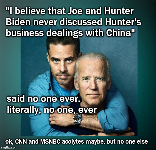 Joe and Hunter Biden never talk business | image tagged in politics | made w/ Imgflip meme maker