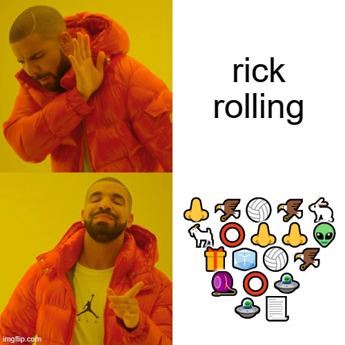 figure it out genius | rick rolling; 👃🦅🏐🦅🐇
 🐐⭕👃👃👽
 🎁🧊🏐🦅
🪀⭕🛸 
 🛸📃 | image tagged in memes,drake hotline bling | made w/ Imgflip meme maker