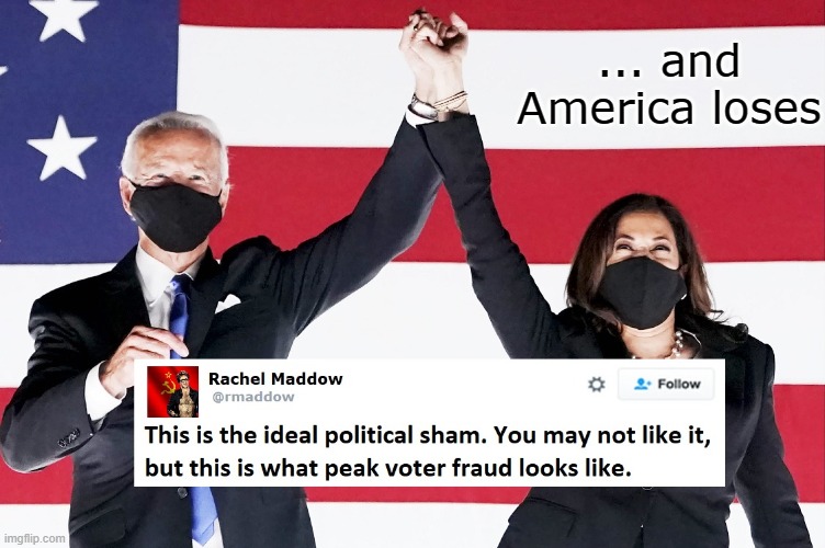 Peak Voter Fraud | ... and America loses | image tagged in funny,funny memes,memes,the truth,mxm | made w/ Imgflip meme maker