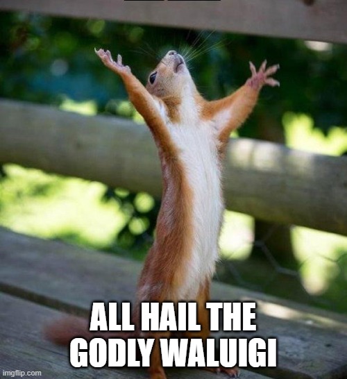 All Hail | ALL HAIL THE GODLY WALUIGI | image tagged in all hail | made w/ Imgflip meme maker