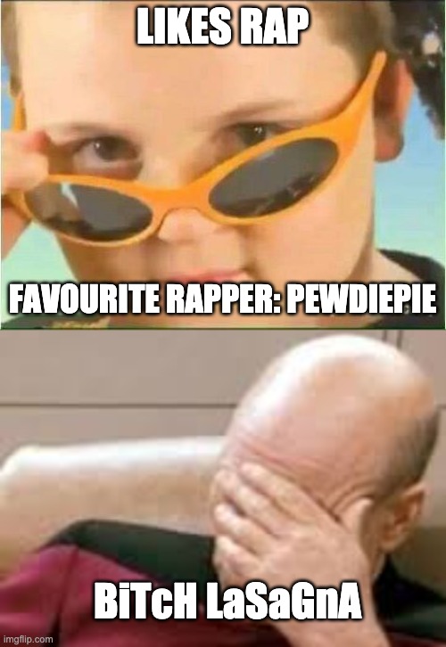 Kul Kid | LIKES RAP; FAVOURITE RAPPER: PEWDIEPIE; BiTcH LaSaGnA | image tagged in cool kid with orange sunglasses,smh | made w/ Imgflip meme maker