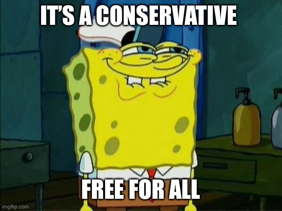 IT’S A CONSERVATIVE FREE FOR ALL | made w/ Imgflip meme maker