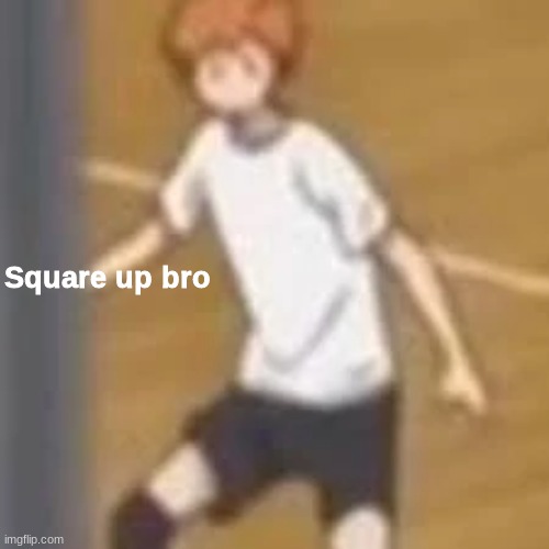 Me making templates be like: | image tagged in square up bro | made w/ Imgflip meme maker