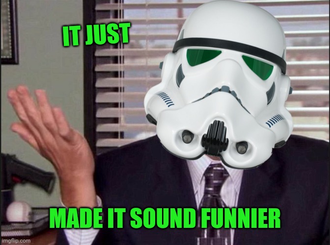 IT JUST MADE IT SOUND FUNNIER | made w/ Imgflip meme maker