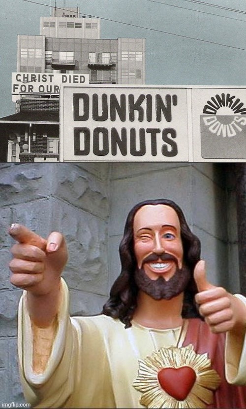 image tagged in memes,buddy christ,dunkin donuts | made w/ Imgflip meme maker