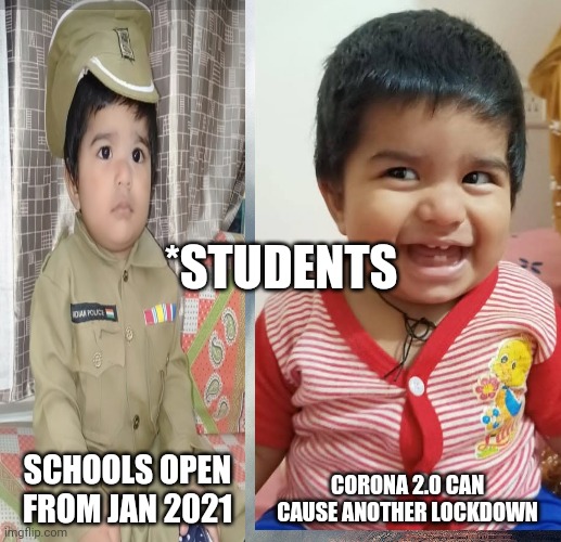 Schools re-close | *STUDENTS; SCHOOLS OPEN FROM JAN 2021; CORONA 2.0 CAN CAUSE ANOTHER LOCKDOWN | image tagged in corona virus,lockdown | made w/ Imgflip meme maker