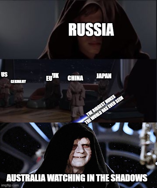 this is what happens when you piss off russia | RUSSIA; GERMANY; UK; US; JAPAN; CHINA; EU; THE BIGGEST NUKES THE WORLD HAS EVER SEEN; AUSTRALIA WATCHING IN THE SHADOWS | image tagged in star wars anikin kill younglings | made w/ Imgflip meme maker