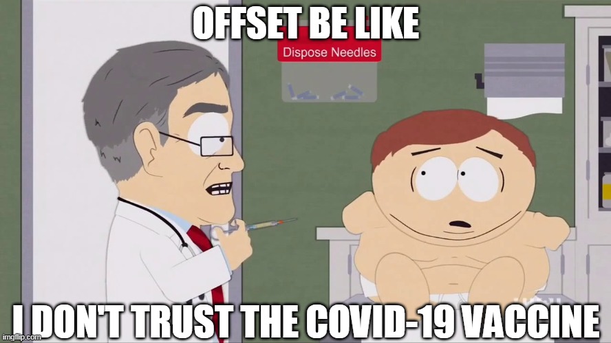 when Offset says he don't trust the COVID-19 vaccine | OFFSET BE LIKE; I DON'T TRUST THE COVID-19 VACCINE | image tagged in south park,covid-19,vaccine | made w/ Imgflip meme maker