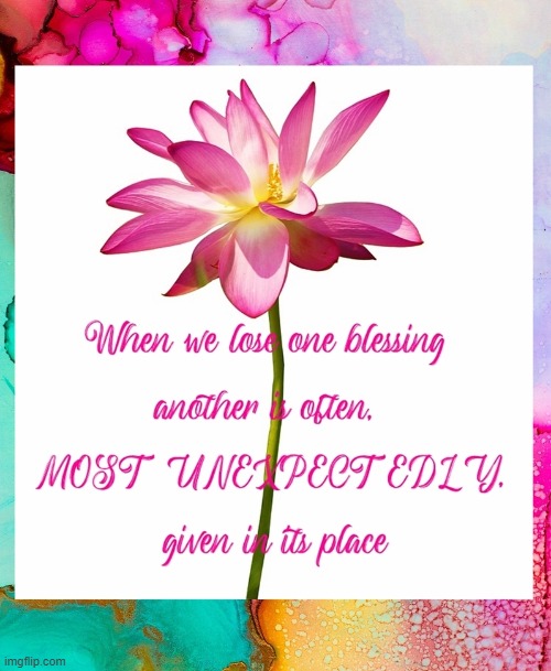 when we lose one blessing another is often MOST UNEXPECTEDLY given in its place | image tagged in namaste | made w/ Imgflip meme maker