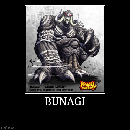 Bunagi | image tagged in demotivationals,colossal kaiju combat | made w/ Imgflip demotivational maker