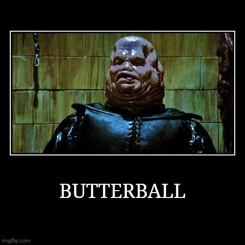Butterball | image tagged in demotivationals,butterball | made w/ Imgflip demotivational maker