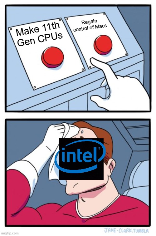 Intel, what do you choose? | Regain control of Macs; Make 11th Gen CPUs | image tagged in memes,two buttons | made w/ Imgflip meme maker