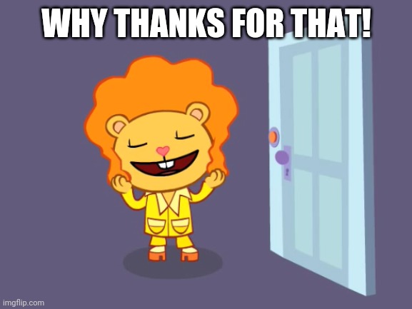 Nice Hair (HTF) | WHY THANKS FOR THAT! | image tagged in nice hair htf | made w/ Imgflip meme maker