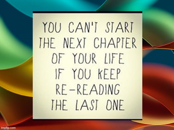 You can't start the next chapter of your life if you keep re-reading the last one | image tagged in namaste | made w/ Imgflip meme maker