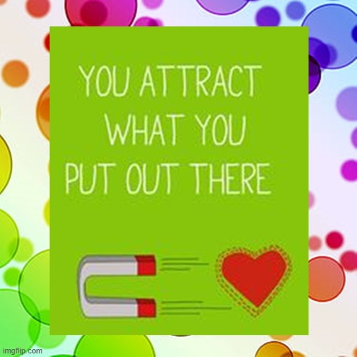 You attract what you put out there | image tagged in namaste | made w/ Imgflip meme maker