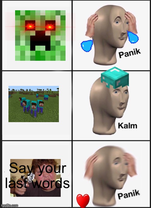 Minecraft what to panik at and what to be kalm about | Say your last words | image tagged in memes,panik kalm panik | made w/ Imgflip meme maker