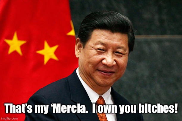 Xi Jinping | That’s my ‘Mercia.  I own you bitches! | image tagged in xi jinping | made w/ Imgflip meme maker