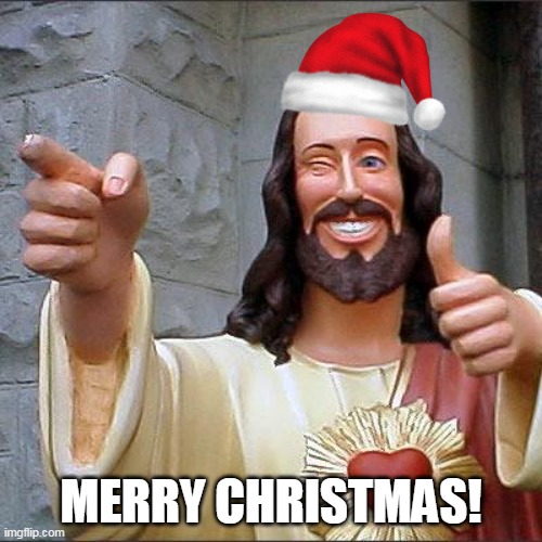 i wish you a | MERRY CHRISTMAS! | image tagged in memes,buddy christ,funny,christmas,merry christmas | made w/ Imgflip meme maker