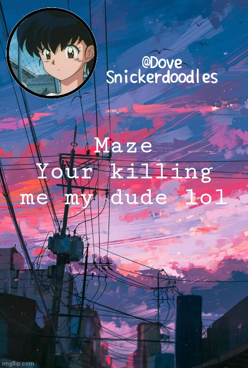 Announcement | Maze
Your killing me my dude lol | image tagged in announcement | made w/ Imgflip meme maker