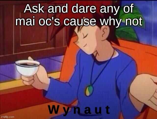 Gary Wynaut | Ask and dare any of mai oc's cause why not | image tagged in gary wynaut | made w/ Imgflip meme maker