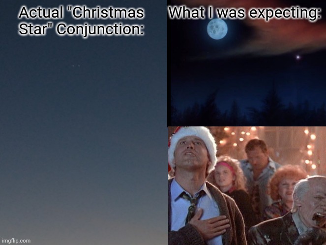 "Christmas Star" Expectations | Actual "Christmas Star" Conjunction:; What I was expecting: | image tagged in christmas,christmas vacation | made w/ Imgflip meme maker
