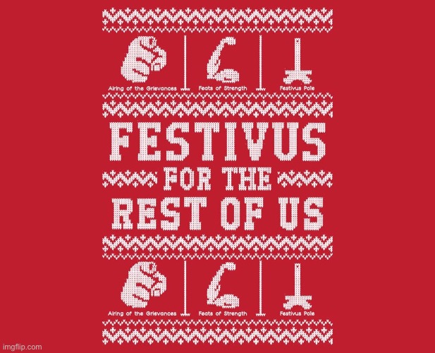 In this stream, we don’t say Happy Holidays. We say... | image tagged in festivus for the rest of us,festivus,holidays,holiday,happy holidays,new template | made w/ Imgflip meme maker