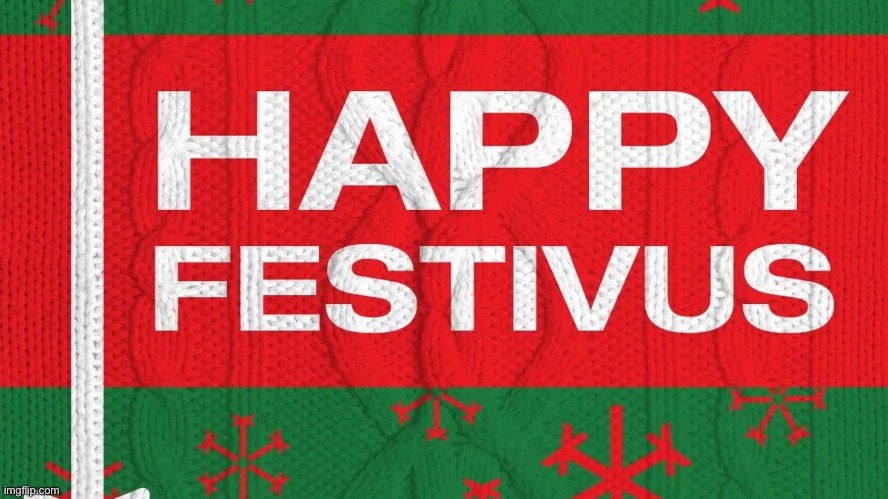 Celebrating this silly made-up holiday with some new templates. | image tagged in happy festivus,merry christmas,happy holidays,holidays,holiday,new template | made w/ Imgflip meme maker