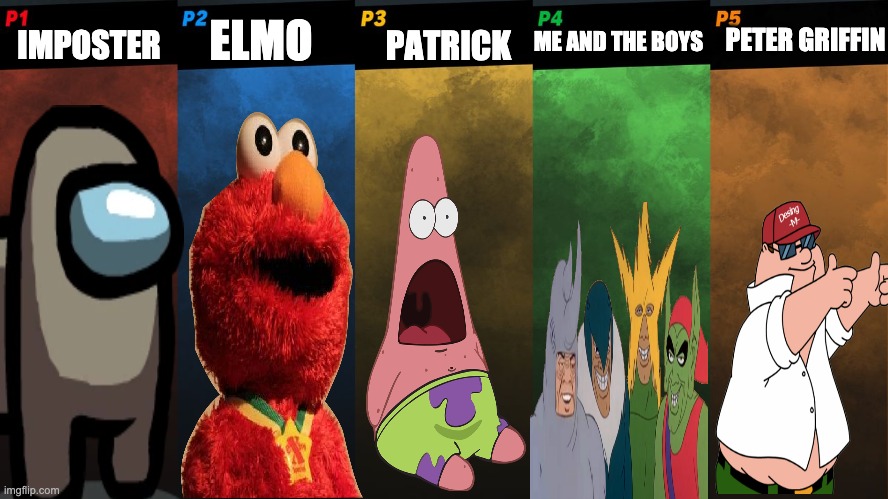 da best game ever | ELMO; PETER GRIFFIN; ME AND THE BOYS; IMPOSTER; PATRICK | image tagged in smash bros 5 players fight | made w/ Imgflip meme maker